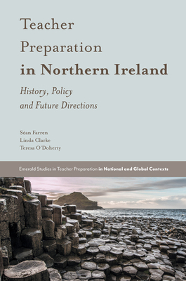 Teacher Preparation in Northern Ireland: History, Policy and Future Directions by Teresa O'Doherty, Linda Clarke, Séan Farren