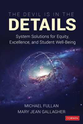 The Devil Is in the Details: System Solutions for Equity, Excellence, and Student Well-Being by Michael Fullan, Mary Jean Gallagher