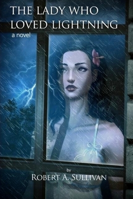 The Lady Who Loved Lightning by Robert A. Sullivan