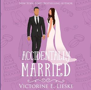 Accidentally Married by Victorine E. Lieske