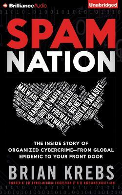 Spam Nation: The Inside Story of Organized Cybercrime--From Global Epidemic to Your Front Door by Brian Krebs