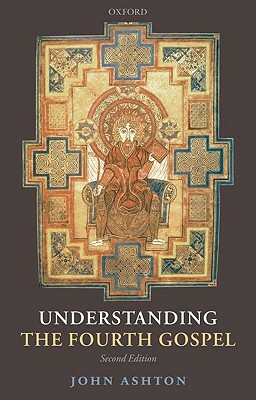 Understanding the Fourth Gospel by John Ashton