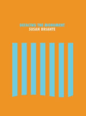 Defacing the Monument by Susan Briante