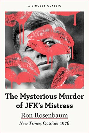 The Mysterious Murder of JFK's Mistress by Ron Rosenbaum, Philip Nobile