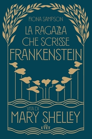 La ragazza che scrisse Frankenstein: Vita di Mary Shelley by Fiona Sampson, Eleonora Gallitelli