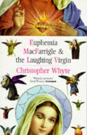 Euphemia MacFarrigle & the Laughing Virgin by Christopher Whyte