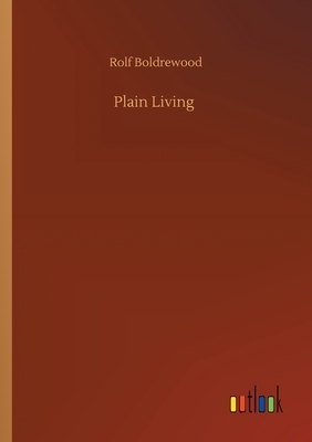 Plain Living by Rolf Boldrewood