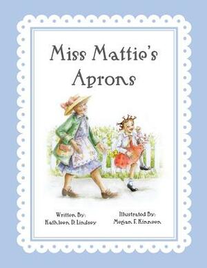 Miss Mattie's Aprons by Kathleen D. Lindsey