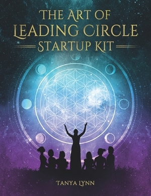 The Art of Leading Circle Startup Kit by Tanya Lynn