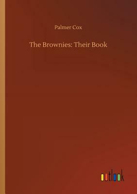 The Brownies: Their Book by Palmer Cox