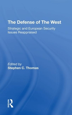 The Defense of the West: Strategic and European Security Issues Reappraised by Robert Kennedy, John M. Weinstein