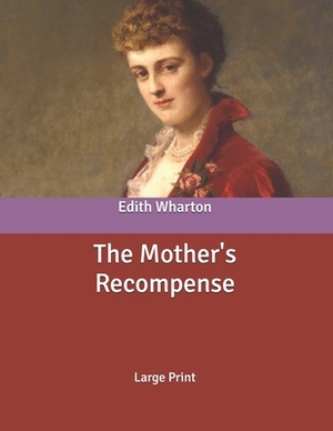 The Mother's Recompense: Large Print by Edith Wharton