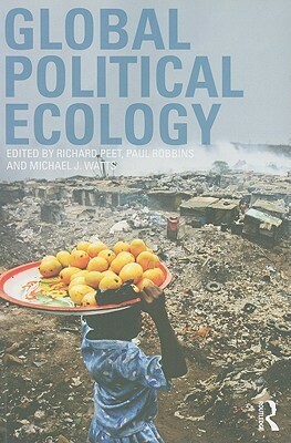 Global Political Ecology by Paul Robbins, Richard Peet, Michael Watts