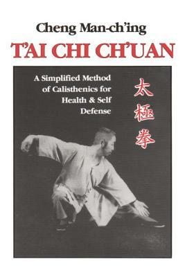 T'Ai Chi Ch'uan: A Simplified Method of Calisthenics for Health and Self-Defense by Cheng Man-Ch'ing