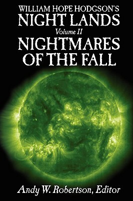 William Hope Hodgson's Night Lands Volume 2: Nightmares of the Fall by William Hope Hodgson, John C. Wright, Gerard Houarner, Andy W. Robertson, Brett Davidson