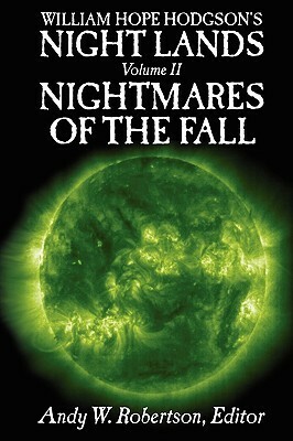 William Hope Hodgson's Night Lands Volume 2: Nightmares of the Fall by John C. Wright, Brett Davidson, Gerard Houarner, William Hope Hodgson, Andy W. Robertson