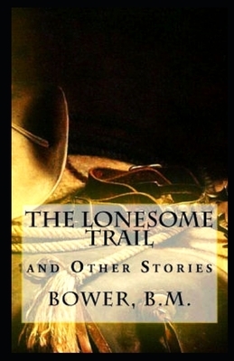 The Lonesome Trail and Other Stories Illustrated by B. M. Bower