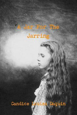 A Jar For The Jarring by Candice Louisa Daquin