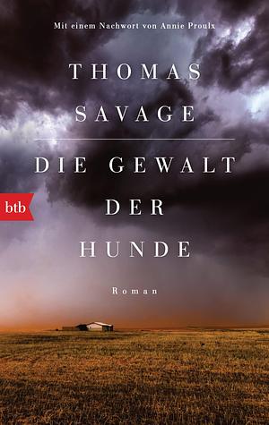 Die Gewalt der Hunde: Roman. Mit einem Nachwort von Annie Proulx by Thomas Savage, Thomas Savage