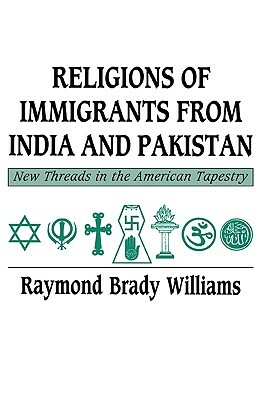 Religions of Immigrants from India and Pakistan by Raymond Brady Williams