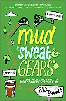 Mud, Sweat & Gears: Cycling From Land's End to John O'Groats by Ellie Bennett