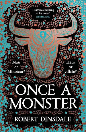 Once a Monster: A Reimagining of the Legend of the Minotaur by Robert Dinsdale