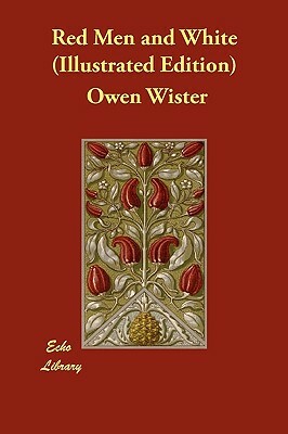 Red Men and White (Illustrated Edition) by Owen Wister
