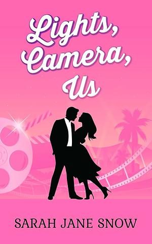 Lights, Camera, Us by Sarah Jane Snow