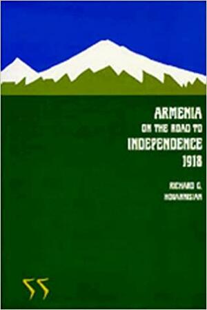 Armenia on the Road to Independence, 1918 by Richard G. Hovannisian