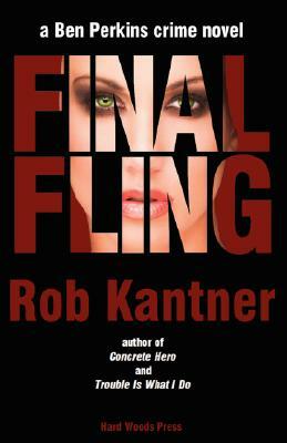 Final Fling: A Ben Perkins Crime Novel by Rob Kantner