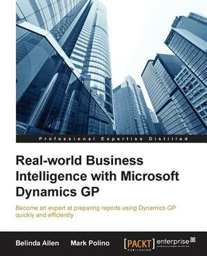 Real-world Business Intelligence with Microsoft Dynamics GP 2013 by Belinda Allen