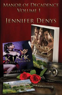Manor of Decadence - Volume 1: Kink After Dinner & BDSM Weekend by Jennifer Denys