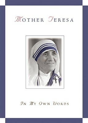 Mother Teresa, in My Own Words by 