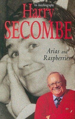 Arias and Raspberries: An Autobiography by Harry Secombe