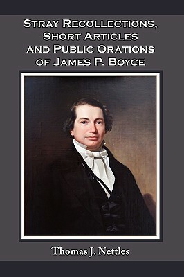 Stray Recollections, Short Articles and Public Orations of James P. Boyce by Thomas J. Nettles