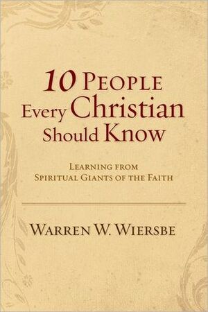 10 People Every Christian Should Know by Warren W. Wiersbe