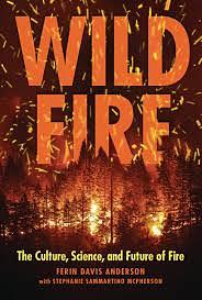 Wildfire: The Culture, Science, and Future of Fire by Ferin Davis Anderson, Stephanie Sammartino McPherson