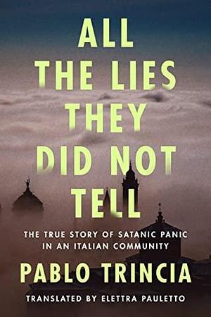 All the Lies They Did Not Tell by Pablo Trincia