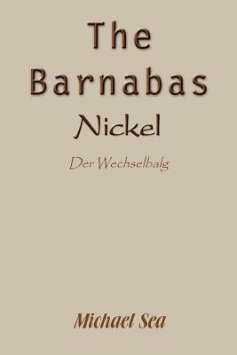 The Barnabas Nickel: Der Wechselbalg by Michael Sea