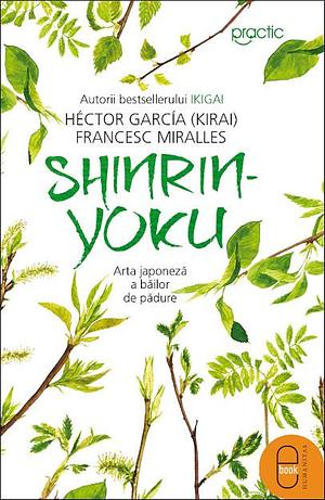 Shinrin-yoku: arta japoneză a băilor de pădure by Francesc Miralles, Héctor García, Héctor García, Camelia Dinică