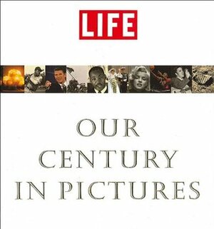 Life: Our Century in Pictures by Richard B. Stolley, Tony Chiu