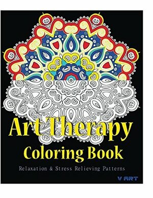 Art Therapy Coloring Book: Adult Coloring Book : Stress Relieving Patterns by V. Art, Art Therapy Coloring