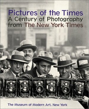 Pictures of the Times: A Century of Photography from the New York Times by Peter Galassi, William Safire