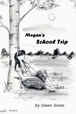 Megan's School Trip: A Spirit Guide, A Ghost Tiger, and One Scary Mother! by Owen Jones