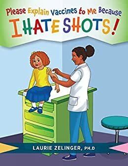 Please Explain Vaccines to Me: Because I HATE SHOTS! by Laurie Zelinger