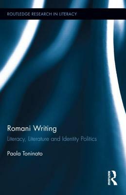 Romani Writing: Literacy, Literature and Identity Politics by Paola Toninato