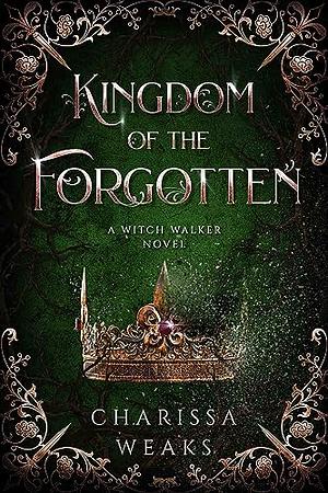 Kingdom of the Forgotten by Charissa Weaks