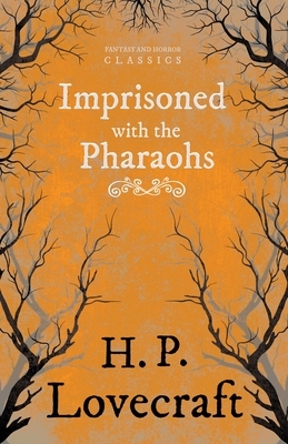 Imprisoned with the Pharaohs (Fantasy and Horror Classics): With a Dedication by George Henry Weiss by George Henry Weiss, H.P. Lovecraft