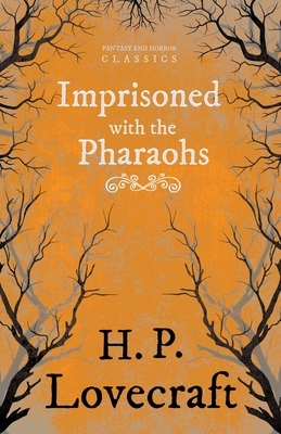 Imprisoned with the Pharaohs (Fantasy and Horror Classics): With a Dedication by George Henry Weiss by H.P. Lovecraft, George Henry Weiss