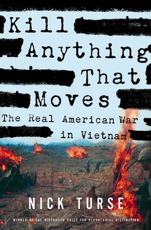 Kill Anything That Moves: The Real American War in Vietnam by Nick Turse